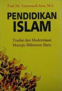 Pendidikan Islam: Tradisi dan Modernisasi Menuju Milenium Baru